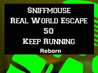 Sniffmouse Real World Escape 50 Keep Running Reborn